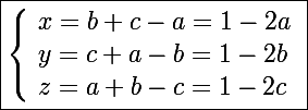 \Large\boxed{\left\lbrace\begin{array}l x=b+c-a=1-2a \\ y=c+a-b=1-2b \\ z=a+b-c=1-2c \end{array}}